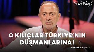 Fatih Altaylı yorumluyor: "O kılıçlar Türkiye'nin düşmanlarına!"