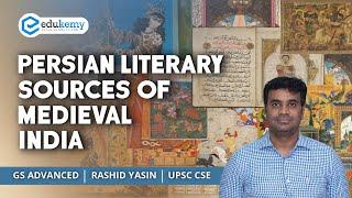 Persian literary sources of Medieval India | GS Advanced | Rashid Yasin | UPSC CSE | Edukemy