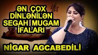 Nigar Agcabedili yeni segah mugami super yığma seçme ifalar oxuyan nigar agcabedi