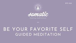 Be Your Favorite Self (A Guided Meditation)