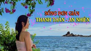 SỐNG ĐƠN GIẢN thì Thanh Thản - An Nhiên /// Thiền Đạo