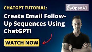 How To Use ChatGPT To Create Long Term Email Follow Up Sequences