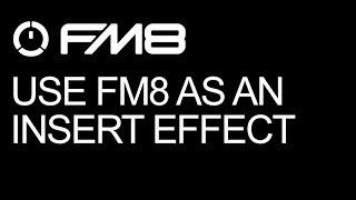 NI FM8 - Use FM8 as an Insert Effect - How To Tutorial