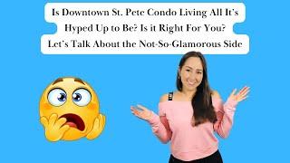 Is Downtown St. Pete Condo Living All It’s Hyped Up to Be? Is it Right For You? 