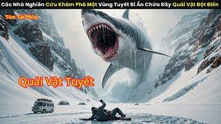 Các Nhà Nghiên Cứu Khám Phá Một Vùng Tuyết Bí Ẩn Chứa Đầy Quái Vật Đột Biến || review phim