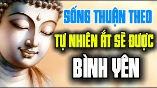 Cứ Sống Thuận Theo Tự Nhiên Ắt Sẽ Được Bình Yên