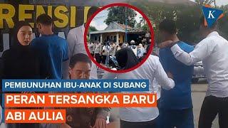 Peran Abi Aulia, Tersangka Baru Kasus Pembunuhan Ibu-Anak di Subang