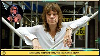 David Johansen, Who Fronted the New York Dolls and More, Dies at 75