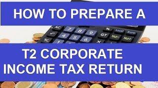 How to  Prepare a T2 Corporate Income Tax Return - Detailed