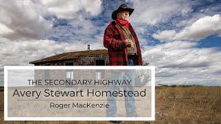 Secondary Highway - The Avery Stewart Homestead - The Story of a Large Man Who Built a Little House