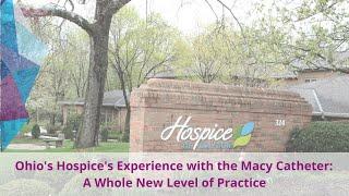 Ohio's Hospice's Experience with the Macy Catheter: A Whole New Level of Practice