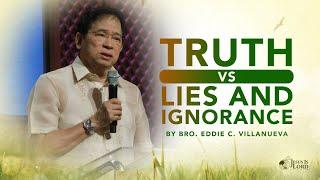 Truth vs. Lies & Ignorance | Bro. Eddie Villanueva