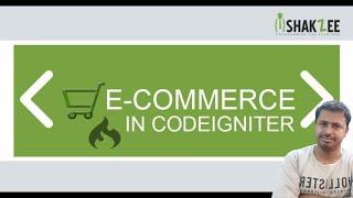 Introduction to eCommerce in codeigniter | ecommerce cart course/tutorials in Codeigniter