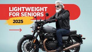 Top 7 Lightweight Motorcycles For Senior Riders 2025
