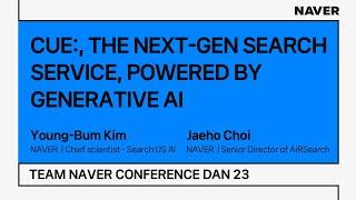 [TEAM NAVER CONFERENCE DAN 23] CUE:, THE NEXT-GEN SEARCH SERVICE, POWERED BY GENERATIVE AI