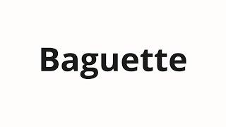 How to pronounce Baguette