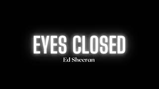 Ed Sheeran - Eyes Closed (Song)