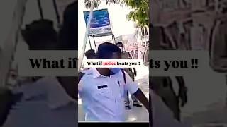 WHAT IF POLICE BEATS YOU !!