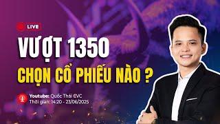 Chứng khoán hôm nay | Nhận định thị trường 24/6/2025: Vượt 1350, chọn cổ phiếu nào ?