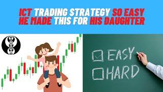 EASIEST ICT TRADING STRATEGY THAT HE MADE FOR HIS DAUGHTER