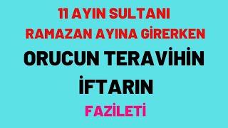 11 AYIN SULTANI RAMAZANIN ORUCUN TERAVİHİN İFTARIN FAZİLETİ