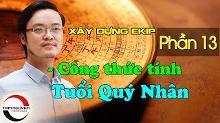 XÂY DỰNG EKIP LÀM VIỆC - P13: Công thức tính tuổi Quý Nhân | Phong Thủy Tam Nguyên