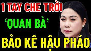 1 Tay CHE TRỜI "QUAN BÀ HOÀNG THỊ THÚY LAN" giở Chiêu Trò "BẢO KÊ" Cho HẬU PHÁO