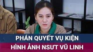 Phán quyết liên quan vụ tranh chấp quyền quản lý hình ảnh của cố Nghệ sĩ ưu tú Vũ Linh | VTC Now