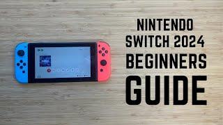 Nintendo Switch 2024 - Complete Beginners Guide