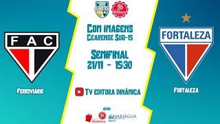 FERROVIÁRIO X FORTALEZA  - SEMIFINAL  (15:30) - CEARENSE SUB-15