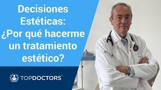 Decisiones Estéticas: ¿Por qué hacerme un tratamiento estético?