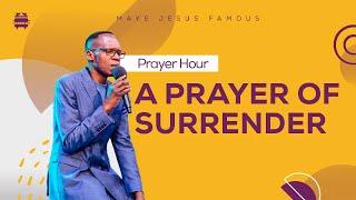 A PRAYER OF SURRENDER;MAKE JESUS FAMOUS PRAYER HOUR  | PASTOR BEN OCHOLA