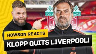 Klopp QUITS Liverpool! Howson Reacts