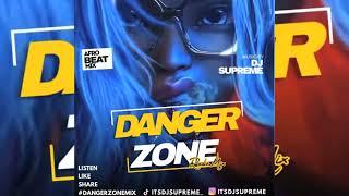 The Danger Zone 2023 Afrobeat Mix | Mixed By DJ Supreme | The Best of 2023 Afrobeat & Amapiano