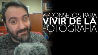 7 Consejos para VIVIR de la FOTOGRAFÍA | Antonio Garci