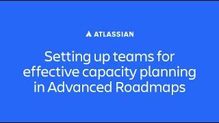 Setting up teams for effective capacity planning in Jira Plans (formerly Advanced Roadmaps)