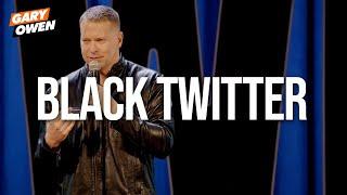 Black Twitter | Gary Owen