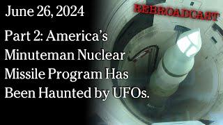 June 26, 2024 REBROADCAST Part 2: America’s Minuteman Nuclear Missile Program Haunted by UFOs.