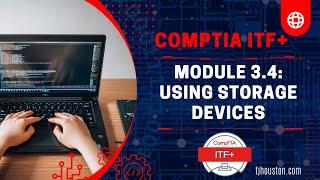 CompTIA ITF+ (FC0-U61) Course: Module 3 - 4 Using Storage Devices