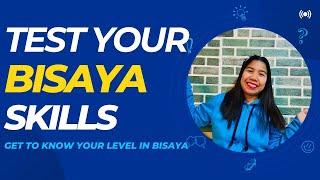 TEST YOUR SKILLS IN BISAYA- Take this test and know your level
