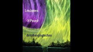 Deep and hard Techno - Lee James - X-Posed