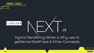 Next JS Class 06 | Hybrid Rendering | getServerSideProps & Other Concepts | Hindi/Urdu