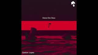 Gaston Lopez - Danse Des Dieux (Original Mix)