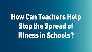 How Can Teachers Help Stop the Spread of Illness in Schools?