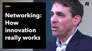 Networking: How Innovation Really Works