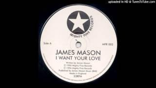 James Mason // I Want Your Love