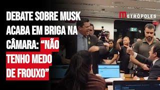 Debate sobre Musk acaba em briga na Câmara: “Não tenho medo de frouxo”