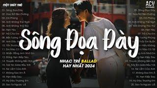 Nhạc Trẻ Hay Nhất Tháng 5/2024 - Sông Đọa Đày (Bản Hot TikTok), Hoa Nở Bên Đường, Cô Phòng TikTok