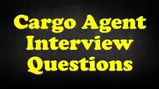 Cargo Agent Interview Questions