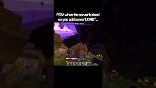 POV: when the server is dead so you add some "LORE"